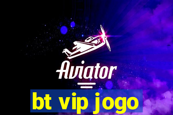 bt vip jogo